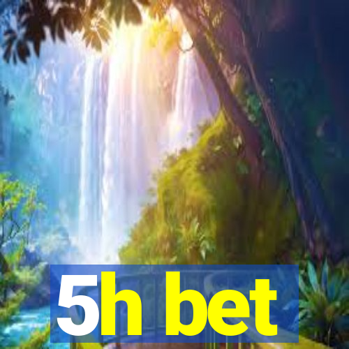 5h bet